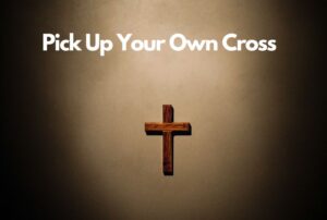 Pick up your cross
